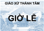 Giờ Lễ Giáo Xứ Thánh Tâm